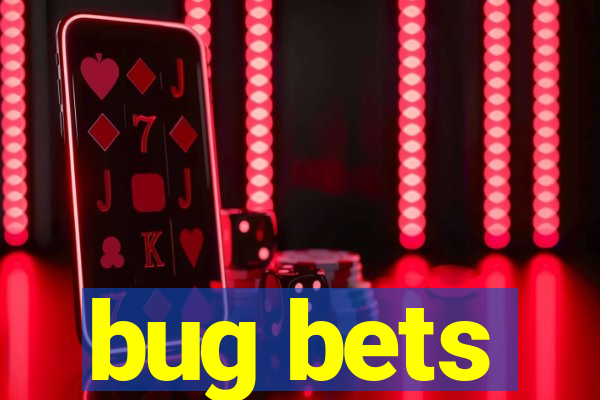 bug bets